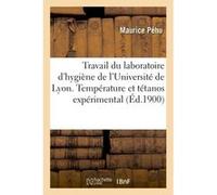 Travail du laboratoire d'hygiène de l'Université de Lyon. Température dans le tétanos expérimental Maurice Péhu (Auteur)
