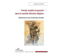 Georges Jourdam–Travail emploi et pouvoir dans la société d'Ancien Régime–Résonnance actuelle–Broché