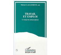 Travail Et Emploi - Le Temps Des Métamorphoses