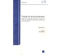Travail et environnement - Regards sur une dynamique préventive et normative à la lumière de l'interdépendance des risques professionnels et environnementaux