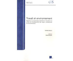 Travail et environnement - Regards sur une dynamique préventive et normative à la lumière de l'interdépendance des risques professionnels et environnementaux