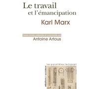 Travail et l'émancipation (Le) Textes choisis, présentés et commenté oar Antoine Artous - Karl Marx - Sociales - broché - Essai