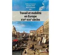 Travail et mobilité en Europe XVI-XIXe siècles Andrea Caracausi (Auteur), Nicoletta Rolla (Auteur), Marco Schnyder (Auteur)