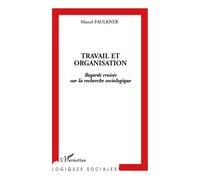 Travail et organisation Regards croisés sur la recherche sociologique - Marcel Faulkner - L'harmattan - broché - Essai