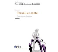 Travail et santé - Ouvertures cliniques Quelles conceptions pour quelles pratiques ? - Yves Clot - Eres - broché - Essai