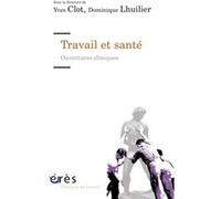 Travail et santé - Ouvertures cliniques Yves Clot (Directeur éditorial), Dominique Lhuilier (Directeur éditorial), CLOT YVES/LHUILIER DOMINIQUE (Auteur)