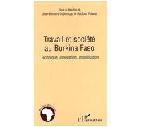 Travail Et Société Au Burkina Faso - Technique, Innovation, Mobilisation