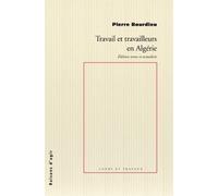 Travail et travailleurs en Algérie - Pierre Bourdieu - Raisons D'agir Eds - broché - Essai