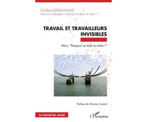 Travail et travailleurs invisibles Alors, “Pourquoi se lever le matin !” - Christine Depigny-Huet - L'harmattan - broché - Essai