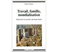 Travail, famille, mondialisation. Récits de la vie ouvrière, Sao Paulo, Brésil - CABANNES ROBERT - Karthala - broché - Etude