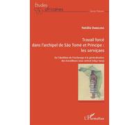 Travail forcé dans l'archipel de São Tomé et Príncipe : les serviçaes De l'abolition de l'esclavage à la généralisation des travailleurs sous contrat (1853-1903) - Natália Umbelina - L'harmattan - bro