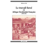 Travail forcé en Afrique Occidentale Française (Le). 1900-1946 - 1900-1945 - Babacar Fall - Karthala - Livre