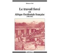 Travail forcé en Afrique Occidentale Française (Le). 1900-1946 Babacar Fall (Auteur), Boubacar Barry (Préface)