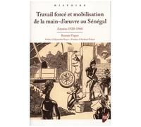 Travail Forcé Et Mobilisation De La Main D'oeuvre Au Sénégal - Années 1920-1960