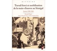 Travail forcé et mobilisation de la main-d'oeuvre au Sénégal Années 1920-années 1960 - Romain Tiquet - Presses Universitaires Rennes - broché - Essai