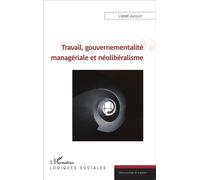 Travail, gouvernementalité managériale et néolibéralisme - Lionel Jacquot - L'harmattan - broché - Essai