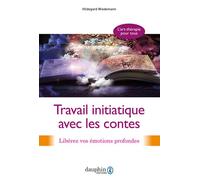 Travail initiatique avec les contes Psychologie des profondeurs et constellations systemiques - Hildegard Wiedemann - Dauphin Editions Du - broché - Essai