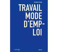 Travail mode d'emploi - Géraldine Sivade - L'Altiplano - broché - Essai