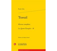 Travail Oeuvres complètes - Les Quatre Évangiles, II - Émile Zola - Classiques Garnier - broché - Essai