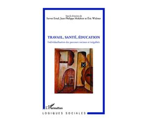 Travail, Santé, Education Individualisation des parcours sociaux et inégalités - Jean-Philippe Melchior - L'harmattan - broché - Essai
