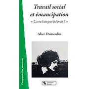 Travail social et émancipation Alice Dumoulin (Auteur)