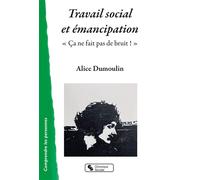 Travail social et émancipation Alice Dumoulin (Auteur)