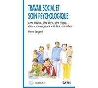 Travail Social Et Soin Psychologique - Des Éducs, Des Psys, Des Juges, Les Sauvageons Et Leurs Familles