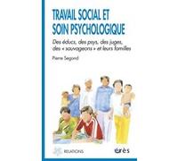 Travail Social Et Soin Psychologique - Des Éducs, Des Psys, Des Juges, Les Sauvageons Et Leurs Familles