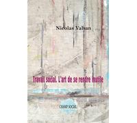 Travail social. L’art de se rendre inutile - Nicolas Valsan - Champ Social Eds Du - broché - Essai