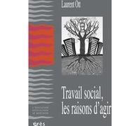 Travail social, les raisons d'agir Laurent Ott (Auteur)