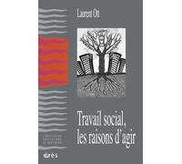 Travail social, les raisons d'agir - Laurent Ott - Eres - broché - Essai