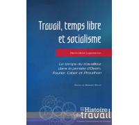 Travail, temps libre et socialisme Le temps du travailleur dans la pensée d'Owen, Fourier, Cabet et Proudhon. - Pierre Henri Lagedamon - Presses Universitaires Rennes - broché - Etude