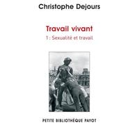 Travail vivant 1 Sexualité et travail - Christophe Dejours - Payot - Poche - Essai