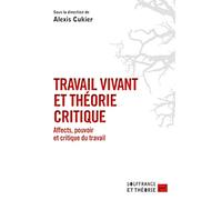 Travail vivant et théorie critique: Affects, pouvoir et critique du travail