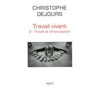Travail vivant: Tome 2, Travail et émancipation