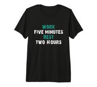 « Travaille Cinq Minutes, Repose Deux Heures » pour Les Paresseux ! T-Shirt Haut de Gamme