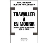 Hubert Prolongeau – Travailler à en mourir – Quand le monde de l'entreprise mène au suicide