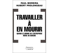 Travailler à en mourir Quand le monde de l'entreprise mène au suicide - Hubert Prolongeau - Flammarion - broché - Essai