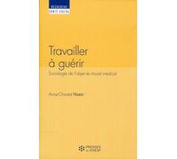 Travailler à guérir: Sociologie de l'objet du travail médical