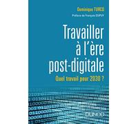Travailler à l'ère post-digitale - Quel travail pour 2030 ?: Quel travail pour 2030 ?