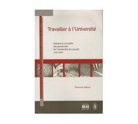 Travailler à l'université Histoire et actualité des personnels de l'Universite catholique de Louvain (1425-2005) - Françoise Hiraux - Academia Eds - broché - Livre