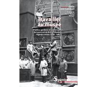 Travailler au musée Publics, gardiens et conservateurs du Louvre et du British Museum : regards croisés (1946-1981). Préface de Pierre-Michel Menger - Odile Join-Lambert - Presses Universitaires Du Se