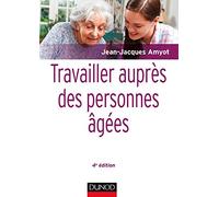 Travailler auprès des personnes âgées - 4e éd.
