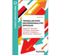 Travailler avec des personnalités difficiles Agressifs · Bavards · Critiques · Harceleurs · Intrusifs · Pinailleurs · Réfractaires · Saboteurs - 3ème édition - Sandrine Weisz - Dunod - broché - Etude