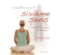 Travailler avec le sixième sens: Comment développer son intuition...