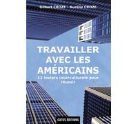 Travailler avec les américains 12 leviers interculturels pour réussir - Gilbert Croze - Aurelie Croze - Bookelis - broché - Guide