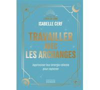 Travailler avec les archanges - Apprivoiser leur énergie céleste pour rayonner - Isabelle Cerf - Exergue - relié - Essai