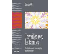Travailler avec les familles Parents-professionnels, un nouveau partage de la relation éducative - Laurent Ott - Eres - broché - Etude