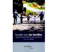 Travailler avec les familles: pratiques de l'entretien familial à visée de changement