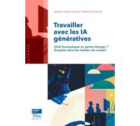 Travailler avec les IA génératives Outil bureautique ou game-changer ? Enquête dans les métiers du conseil - Marie-Laure Cahier - Presses Des Mines - broché - Guide